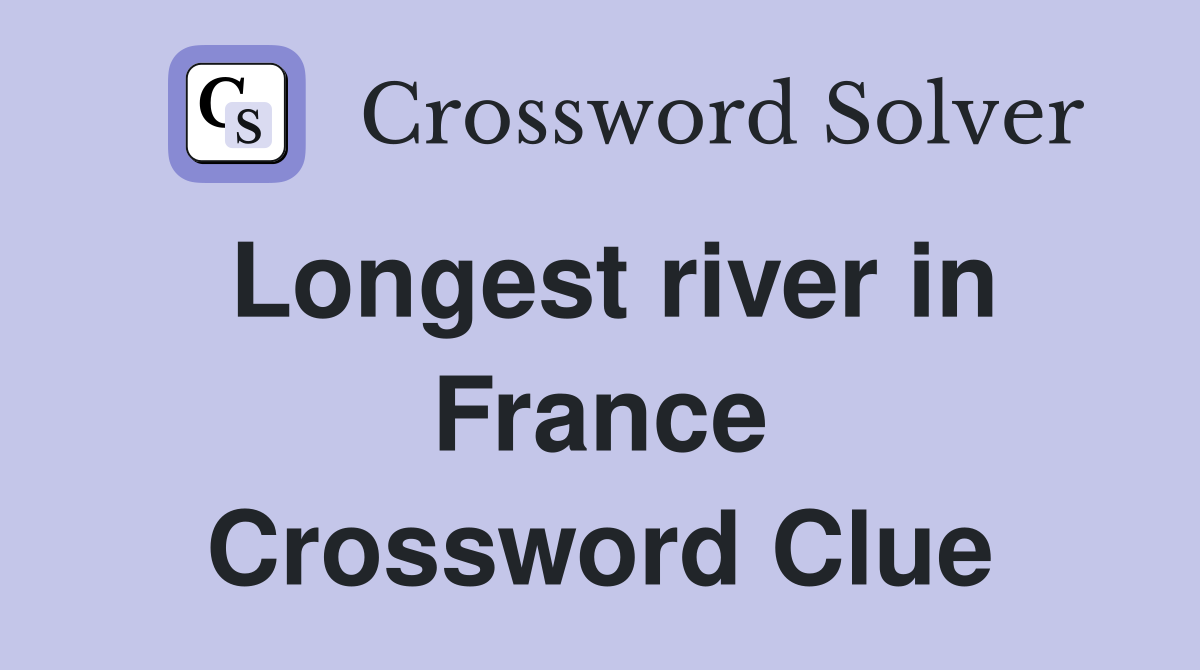Longest river in France Crossword Clue Answers Crossword Solver